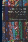 Image for A Journey to Ashango-Land : and Further Penetration Into Equatorial Africa