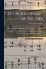 Image for The Whole Booke of Psalmes : With the Hymnes Evangelicall, and Songs Spirituall; Composed Into 4 Parts by Sundry Authors, With Such Severall Tunes as Have Beene, and Are Usually Sung in England, Scotl