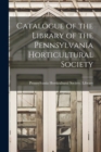Image for Catalogue of the Library of the Pennsylvania Horticultural Society