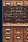 Image for Catalogue of Books in the Hamilton Public Library, July, 1897 [microform]