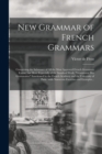Image for New Grammar of French Grammars [microform]