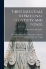 Image for Three Essentials to National Perpetuity and Power [microform]