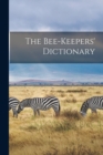 Image for The Bee-keepers&#39; Dictionary [microform]