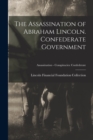 Image for The Assassination of Abraham Lincoln. Confederate Government; Assassination - Conspiracies : Confederate