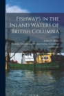 Image for Fishways in the Inland Waters of British Columbia [microform]