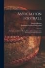 Image for Association Football [microform] : the Game, and How to Play It, Rules and Constitution of the Dominion Football Association