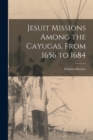 Image for Jesuit Missions Among the Cayugas, From 1656 to 1684 [microform]
