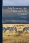 Image for Fur Farming in the Province of Quebec [microform] : Describing the Most Approved Methods of Propagating Foxes and Other Fur-bearing Animals in Captivity