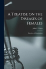 Image for A Treatise on the Diseases of Females; Disorders of Menstruation