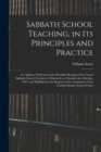 Image for Sabbath School Teaching, in Its Principles and Practice [microform] : an Address, Delivered at the Monthly Meeting of the United Sabbath School Teachers of Montreal, on Monday the 14th July, 1845, and