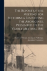 Image for The Report of the Meeting for Sufferings Respecting the Aborigines, Presented to the Yearly Meeting, 1841 [microform]