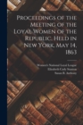 Image for Proceedings of the Meeting of the Loyal Women of the Republic, Held in New York, May 14, 1863