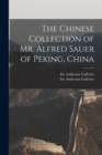 Image for The Chinese Collection of Mr. Alfred Sauer of Peking, China