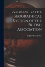 Image for Address to the Geographical Section of the British Association [microform]