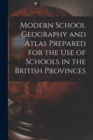 Image for Modern School Geography and Atlas Prepared for the Use of Schools in the British Provinces [microform]