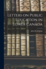 Image for Letters on Public Education in Lower Canada [microform]