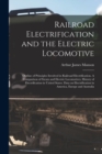Image for Railroad Electrification and the Electric Locomotive; Outline of Principles Involved in Railroad Electrification. A Comparison of Steam and Electric Locomotives. History of Electrification in United S