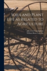 Image for Soils and Plant Life as Related to Agriculture