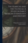 Image for The Olmecas and the Tultecas. A Study in Early Mexican Ethnology and History