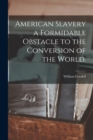 Image for American Slavery a Formidable Obstacle to the Conversion of the World.