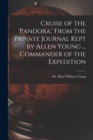 Image for Cruise of the &#39;Pandora.&#39; From the Private Journal Kept by Allen Young ... Commander of the Expedition