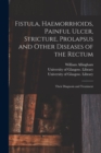 Image for Fistula, Haemorrhoids, Painful Ulcer, Stricture, Prolapsus and Other Diseases of the Rectum [electronic Resource]