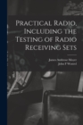 Image for Practical Radio, Including the Testing of Radio Receiving Sets