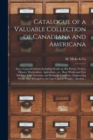 Image for Catalogue of a Valuable Collection of Canadiana and Americana [microform] : Also a General Library Including Works on Art, Poetry, Fiction, History, Horticulture, Agriculture, Etc., Rare Works and Fir
