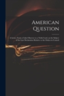 Image for American Question [microform] : a Letter, From a Calm Observer to a Noble Lord, on the Subject of the Late Declaration Relative to the Orders in Council