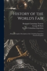 Image for History of the World&#39;s Fair : Being a Complete Description of the Columbian Exposition From Its Inception