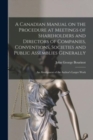 Image for A Canadian Manual on the Procedure at Meetings of Shareholders and Directors of Companies, Conventions, Societies and Public Assemblies Generally : an Abridgment of the Author&#39;s Larger Work