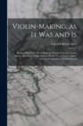 Image for Violin-making, as It Was and is : Being a Historical, Theoretical, and Practical Treatise on the Science and Art of Violin-making, for the Use of Violin Makers and Players, Amateur and Professional