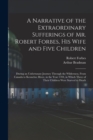 Image for A Narrative of the Extraordinary Sufferings of Mr. Robert Forbes, His Wife and Five Children [microform] : During an Unfortunate Journey Through the Wilderness, From Canada to Kennebec River, in the Y