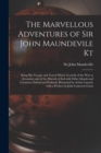 Image for The Marvellous Adventures of Sir John Maundevile Kt : Being His Voyage and Travel Which Treateth of the Way to Jerusalem and of the Marvels of Ind With Other Islands and Countries; Edited and Profusel