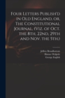 Image for Four Letters Publish&#39;d in Old England, or, The Constitutional Journal, (viz. of Oct. the 8th, 22nd, 29th and Nov. the 5th.)