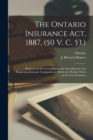 Image for The Ontario Insurance Act, 1887, (50 V. C. 53.) [microform] : Being an Act for Consolidating and Amending the Acts Respecting Insurance Companies, to Which Are Prefixed Notes on the New Provisions