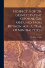 Image for Prospectus of Dr. Gesner&#39;s Patent Kerosene Gas Obtained From Bitumen, Asphaltum, or Mineral Pitch [microform]