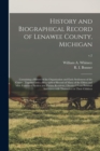 Image for History and Biographical Record of Lenawee County, Michigan : Containing a History of the Organization and Early Settlement of the County, Together With a Biographical Record of Many of the Oldest and