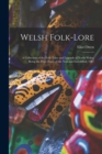 Image for Welsh Folk-lore : a Collection of the Folk-tales and Legends of North Wales; Being the Prize Essay of the National Eisteddfod, 1887