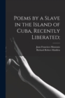 Image for Poems by a Slave in the Island of Cuba, Recently Liberated;