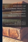 Image for A Survey of Industrial Health-hazards and Occupational Diseases in Ohio [electronic Resource]