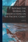 Image for Beyond the Sierras, or, Observations on the Pacific Coast