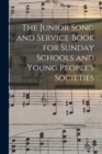 Image for The Junior Song and Service Book for Sunday Schools and Young People&#39;s Societies