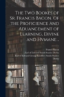 Image for The Two Bookes of Sr. Francis Bacon. Of the Proficience and Aduancement of Learning, Divine and Hvmane ..