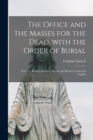 Image for The Office and the Masses for the Dead, With the Order of Burial : From the Roman Breviary, Missal, and Ritual in Latin and English