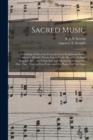 Image for Sacred Music : ... Consisting of Selections From the Great English and Italian Masters, Handel, Purcel, Green, Croft, Marcello, Steffani, Pergolese &amp;c.: the Whole Selected, Adapted &amp; Arranged for One,
