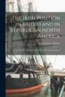 Image for The Irish Position in British and in Republican North America [microform]