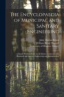 Image for The Encyclopaedia of Municipal and Sanitary Engineering [electronic Resource] : a Handy Working Guide in All Matters Connected With Municipal and Sanitary Engineering and Administration