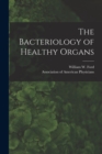 Image for The Bacteriology of Healthy Organs [microform]