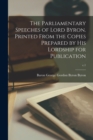 Image for The Parliamentary Speeches of Lord Byron. Printed From the Copies Prepared by His Lordship for Publication; c.1